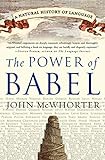 The Power of Babel: A Natural History of Language